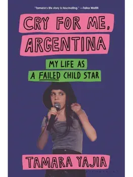 Cry for Me, Argentina. My Life as a Failed Child Star, Hardback/Tamara Yajia