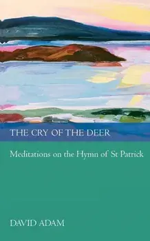 Cry of the Deer. Meditations on the Hymn of St Patrick, Paperback/David Adam