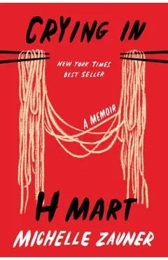 Crying in H Mart: A Memoir - Michelle Zauner