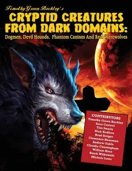Cryptid Creatures From Dark Domains: Dogmen, Devil Hounds, Phantom Canines And Real Werewolves, Paperback/Sean Casteel