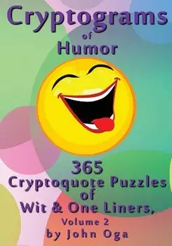 Cryptograms of Humor: 365 Cryptoquote Puzzles of Wit & One Liners, Volume 2, Paperback/John Oga