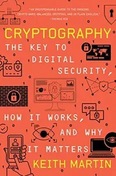 Cryptography: The Key to Digital Security, How It Works, and Why It Matters, Paperback/Keith Martin