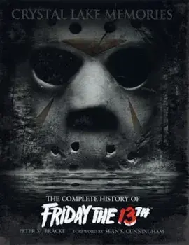 Crystal Lake Memories: The Complete History of Friday the 13th, Hardcover/Peter M. Bracke