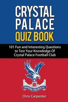 Crystal Palace Quiz Book, Paperback/Chris Carpenter