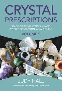 Crystal Prescriptions: Space Clearing, Feng Shui and Psychic Protection. an A-Z Guide., Paperback/Judy Hall