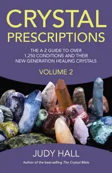 Crystal Prescriptions, Volume 2: The A-Z Guide to More Than 1,250 Conditions and Their New Generation Healing Stones, Paperback/Judy Hall