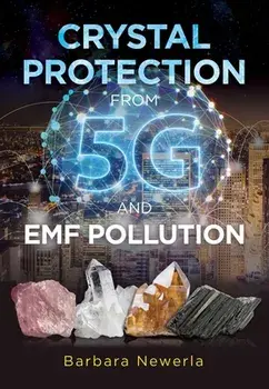 Crystal Protection from 5g and Emf Pollution, Paperback/Barbara Newerla