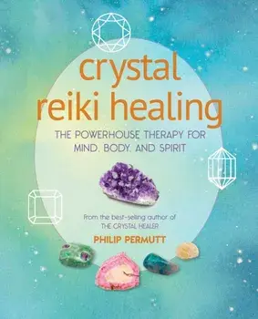 Crystal Reiki Healing. The Powerhouse Therapy for Mind, Body, and Spirit, Paperback/Philip Permutt