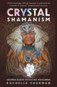 Crystal Shamanism. Sacred earth medicine healings, Paperback/Rachelle Charman