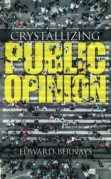 Crystallizing Public Opinion, Paperback/Edward Bernays