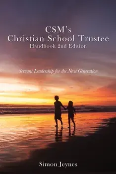 CSM's Christian School Trustee Handbook 2nd Edition: Servant Leadership for the Next Generation, Paperback/Simon Jeynes