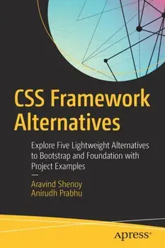 CSS Framework Alternatives. Explore Five Lightweight Alternatives to Bootstrap and Foundation with Project Examples, Paperback/Anirudh Prabhu