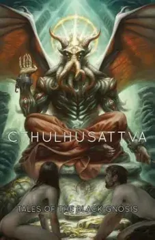 Cthulhusattva: Tales of the Black Gnosis, Paperback/Scott R. Jones
