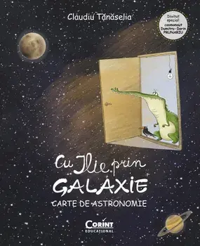 Cu Ilie prin galaxie. Carte de astronomie/Claudiu Tanaselia
