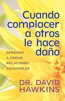 Cuando Complacer a Otros Le Hace Da o, Paperback/David Hawkins