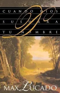 Cuando Dios Susurra Tu Nombre - Max Lucado