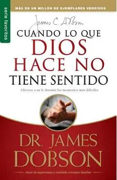 Cuando Lo Que Dios Hace No Tiene Sentido // When God Doesnt Make Sense - James Dobson