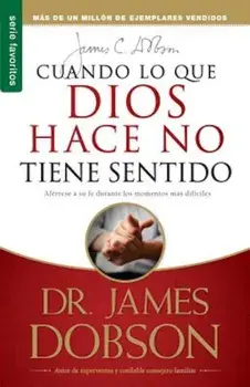 Cuando Lo Que Dios Hace No Tiene Sentido // When God Doesnt Make Sense, Paperback/James Dobson