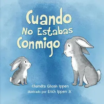 Cuando No Estabas Conmigo, Paperback/Chandra Ghosh Ippen