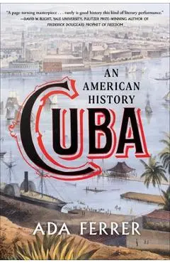 Cuba: An American History - Ada Ferrer