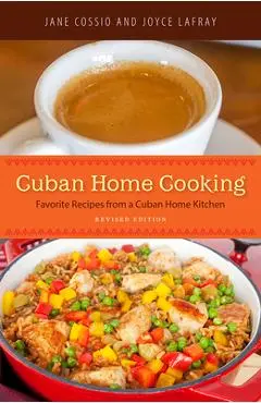 Cuban Home Cooking: Favorite Recipes from a Cuban Home Kitchen - Jane Cossio