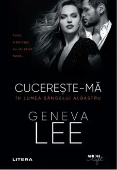Cucereste-ma. In lumea sangelui albastru/Geneva Lee