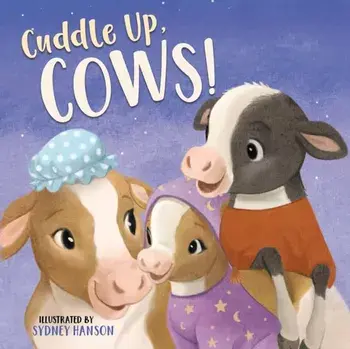 Cuddle Up, Cows!, Hardcover/Sydney Hanson