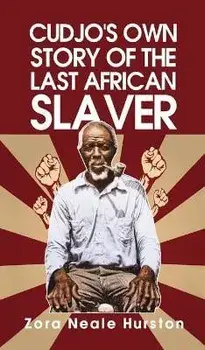 Cudjo's Own Story Of The Last African Slavery Hardcover, Hardcover/Zora Neale Neale Hurston