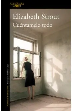 Cuéntamelo Todo / Tell Me Everything - Elizabeth Strout