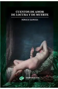 Cuentos de amor de locura y de muerte: Anotado - Horacio Quiroga