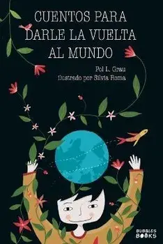 Cuentos para darle la vuelta al mundo: Libro infantil para niños y niñas a partir de 7 años que quieren cambiar el mundo., Paperback/Pol L. Grau