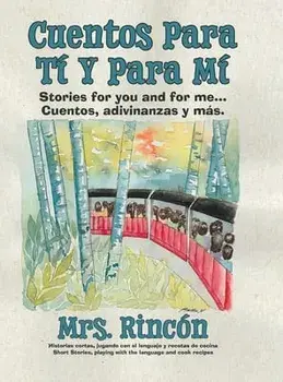 Cuentos para tí y para mí: Stories for you and for me...Cuentos, adivinanzas y más., Hardcover/***