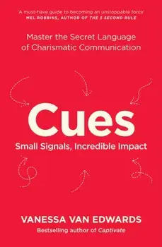 Cues. Master the Secret Language of Charismatic Communication, Paperback/Vanessa Van Edwards