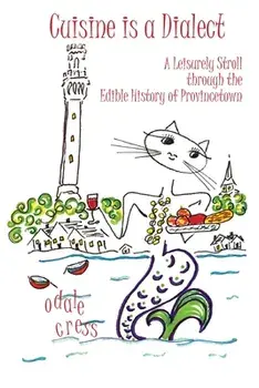 Cuisine is a Dialect, A Leisurely Stroll Through the Edible History of Provincetown, Paperback/Odale Cress