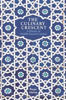 Culinary Crescent. A History of Middle Eastern Cuisine, Paperback/Peter Heine