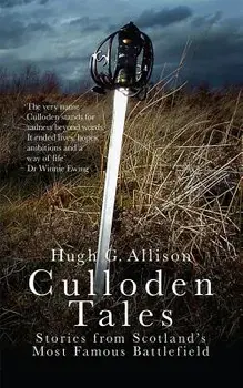 Culloden Tales: Stories from Scotland's Most Famous Battlefield, Paperback/Hugh G. Allison