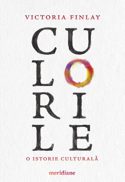 Culorile. O istorie culturală - Victoria Finlay