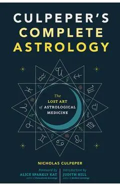 Culpeper's Complete Astrology: The Lost Art of Astrological Medicine - Nicholas Culpeper