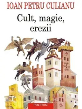 Cult, magie, erezii. Articole din enciclopedii ale religiilor. Editia a II-a/Ioan Petru Culianu
