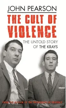 Cult Of Violence. The Untold Story of the Krays, Paperback/John Pearson