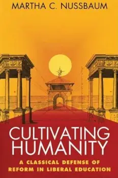 Cultivating Humanity: A Classical Defense of Reform in Liberal Education, Paperback/Martha C. Nussbaum