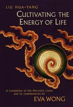Cultivating the Energy of Life: A Translation of the Hui-Ming Ching and Its Commentaries, Paperback/Liu Hua-Yang
