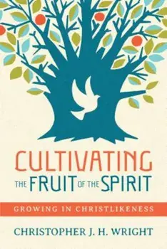 Cultivating the Fruit of the Spirit: Growing in Christlikeness, Paperback/Christopher J. H. Wright