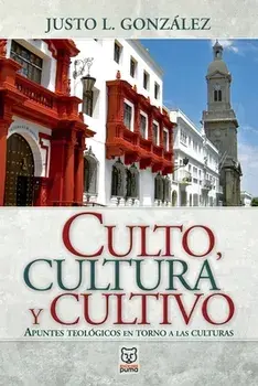 Culto, Cultura Y Cultivo, Paperback/Justo L. González