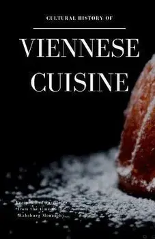 Cultural History of Viennese Cuisine: Recipes and anecdotes from the time of the Habsburg Monarchy, Paperback/Thomas Stiegler