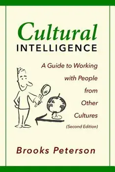 Cultural Intelligence: A Guide to Working with People from Other Cultures, Paperback/Brooks Peterson