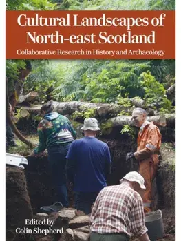 Cultural Landscapes of North-east Scotland. Collaborative Research in History and Archaeology, Paperback/***