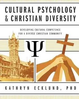 Cultural Psychology & Christian Diversity: Developing Cultural Competence for a Diverse Christian Community, Paperback/Kathryn Ecklund