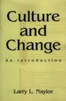 Culture and Change: An Introduction, Paperback/Larry Naylor