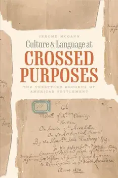 Culture and Language at Crossed Purposes. The Unsettled Records of American Settlement, Paperback/Jerome McGann